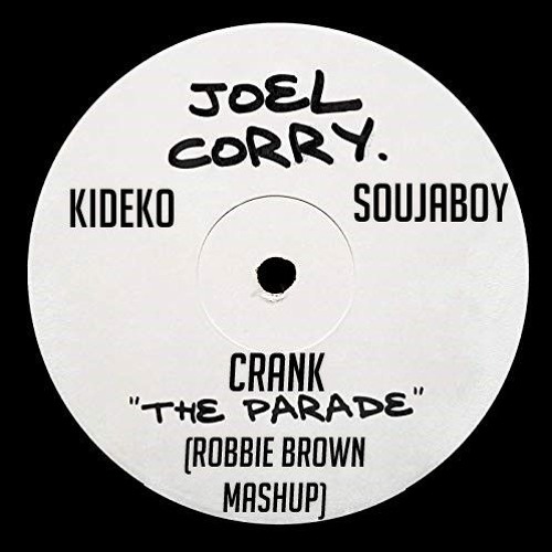 Stream Joel Corry Vs Kideko Vs Souljaboy - Crank The Parade.