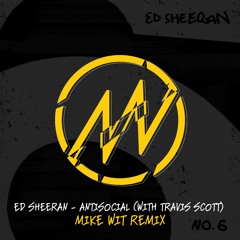 Ed Sheeran x Travis Scott - Antisocial (Mike Wit Remix)