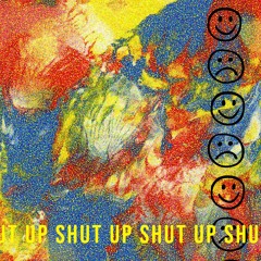 SHUT UP