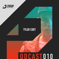 2Drop Records Podcast 010 | Tyler Coey