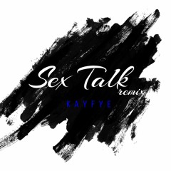 KayFye - Sex Talk (remix)