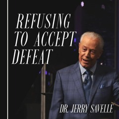 Refusing to Accept Defeat || Dr. Jerry Savelle
