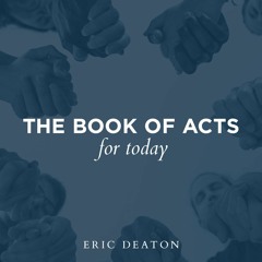 The Book of Acts for Today || Eric Deaton