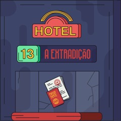 Hotel #13 - A Extradição