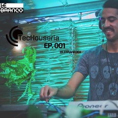 TecHouseria @LebrancoDj EP. 001
