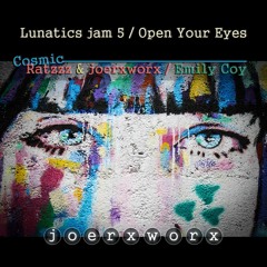 Lunatics jam 5 / Open Your Eyes - Cosmic Ratzzz & joerxworx / Emily Coy