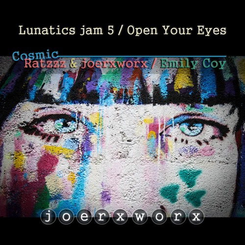Lunatics jam 5 / Open Your Eyes - Cosmic Ratzzz & joerxworx / Emily Coy
