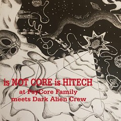 Is NOT CORE Is HITECH (190-250bpm)- PsyCore Family Meets Dark Alien Crew
