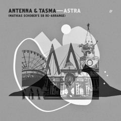 EXCLUSIVE: Antenna & Tasma - Astra (Mathias Schober's SB Re-Arrange) [Eskimo Recordings]