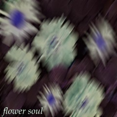 Flower Soul w/ sloymo