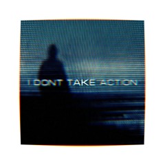 i don't take action [prod. ryini]