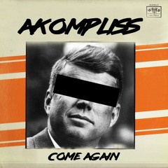 Akompliss - Come Again (Prod. By E. Smitty)