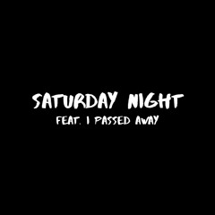 Saturday Night [feat. I Passed Away] (Prod. Tower B. x L.E.M.)