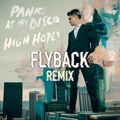 Panic! at the Disco - High Hopes (Flyback Remix)