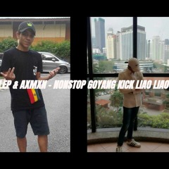 ALEP & AXMXN - NONSTOP GOYANG KICK LIAO LIAO !