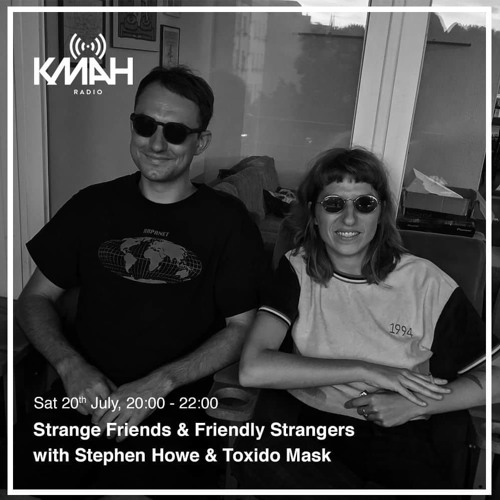 Strange Friends & Friendly Strangers with Toxido Mask - July 2019