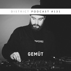 Gemüt - DISTRICT Podcst vol. 131