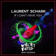 Laurent Schark - If I Can't Have You (Radio Edit)#93 Beatport, #56 Traxsource Top 100 House