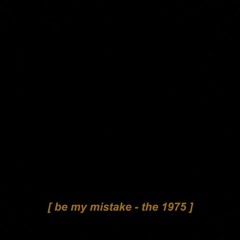 Be My Mistake (cover) - The 1975