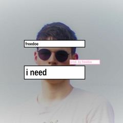 Freedoe "i need" (prod. by Freedoe)