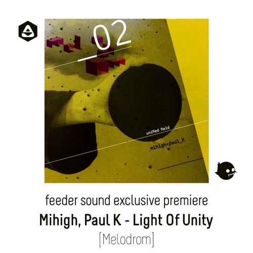💥 feeder sound exclusive premiere: Mihigh, Paul K - Light Of Unity [Melodrom]