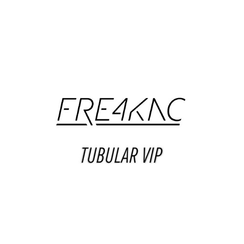 Fre4knc - Tubular VIP (Repost for Download)