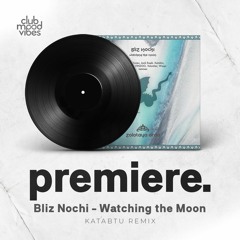 PREMIERE: Bliz Nochi - Watching The Moon (Katabtu Remix) [Zolotaya Orda]