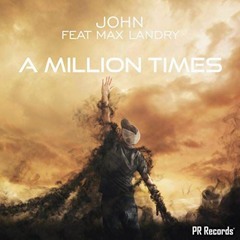 JOHN Ft. Max Landry - A Million Times