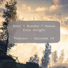 Bass, Breaks & House : Podcast #Ep14