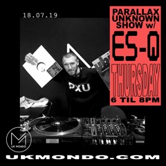 PARALLAX UNKNOWN SHOW Ft ES-Q - UK MONDO - 18.07.19