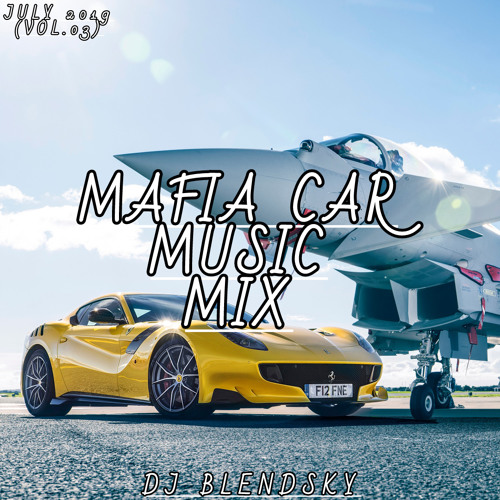 MAFIA CAR MUSIC MIX JULY 2019 (VOL.3) - By DJ BLENDSKY
