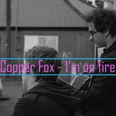 Copper Fox - I'm on fire