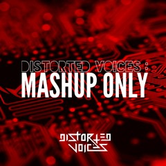 DISTORTED VOICES | MASHUP ONLY 1.0