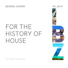 for the history of house Vol. 2 by George Cooper (OV1 Ibiza Tribute Mix)