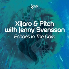 [OUT NOW!] XiJaro & Pitch With Jenny Svensson - Echoes In The Dark (Original Mix) [TAR#138]