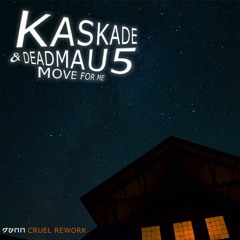 Kaskade & Deadmau5 - Move For Me (Dunn's Cruel Edit)