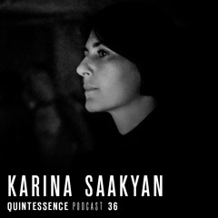 Quintessence Podcast 36 / Karina Saakyan