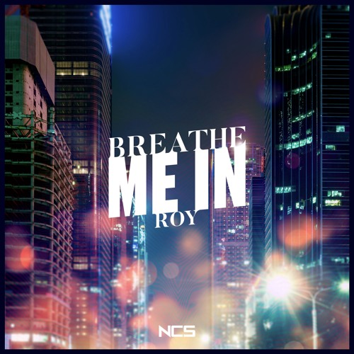 ROY - Breathe Me In [NCS Release]
