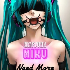 Need More - Hatsune Miku