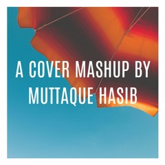 A COVER MASHUP BY MUTTAQUE HASIB
