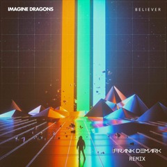 Imagine Dragons - Believer (Frank Demark Remix)