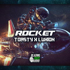 Toasty & Luxion - Rocket (FREE DOWNLOAD)*