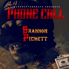 Phone Call ft Brannon Pickett Prod by MaddHatterBeatz