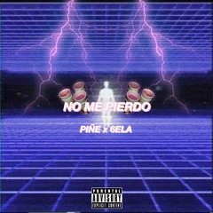 PIÑE x 6ELA - NO ME PIERDO