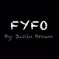 "FYFO" By: Justin Brown)