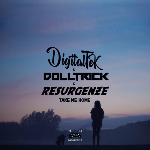 DigitalTek & dolltr!ck & Resurgenze - Take Me Home [Bass Rebels Release]