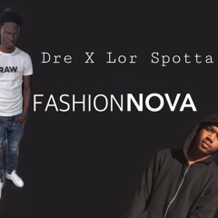 Dre X Lor Spotta - Fashion Nova
