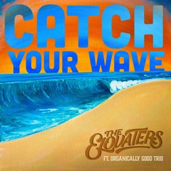 Catch Your Wave (feat. Organically Good Trio)