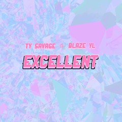 EXCELLENT! (Ty Savage x Blaze YL) [Prod. C Freshco]