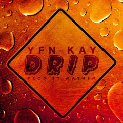YFN Kay - Drip [#ProdByMayhem]